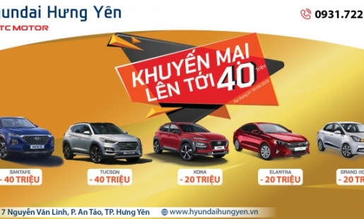 HYUNDAI HƯNG YÊN THỰC HIỆN CHƯƠNG TRÌNH KHUYẾN MẠI LÊN ĐẾN 40 TRIỆU TRONG THÁNG 9