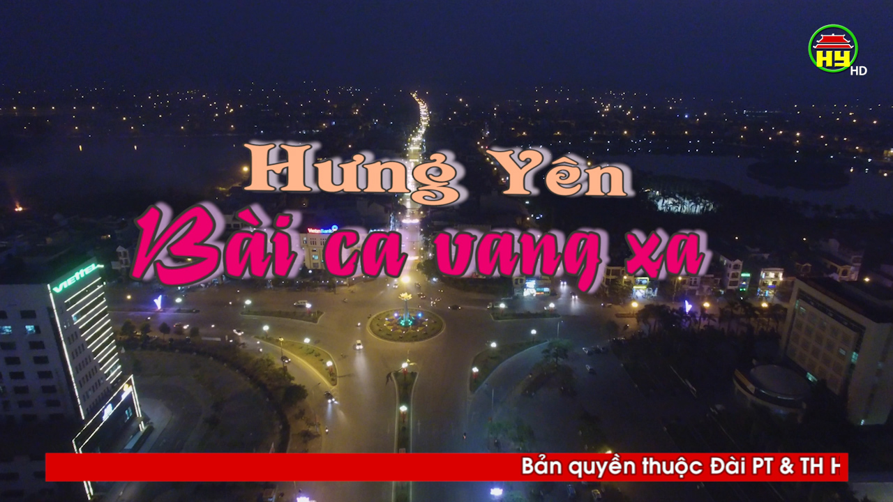 Hưng Yên bài ca vang xa