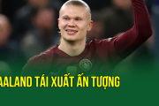 Haaland tái xuất ấn tượng