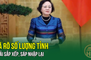 Bộ trưởng Bộ Nội vụ: Đã rõ Số lượng Tỉnh phải sắp xếp, sáp nhập lại