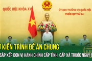 Dự kiến trình Đề án chung về sắp xếp đơn vị hành chính cấp tỉnh, cấp xã trước ngày 6/5