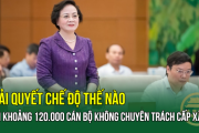 Giải quyết chế độ thế nào với khoảng 120.000 cán bộ không chuyên trách cấp xã?