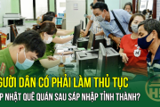 Người dân có phải làm thủ tục cập nhật quê quán sau sáp nhập tỉnh thành?