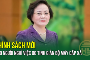 Chính sách mới cho người nghỉ việc do tinh giản bộ máy cấp xã