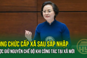 CÔNG CHỨC CẤP XÃ sau sáp nhập được giữ nguyên chế độ khi công tác tại xã mới