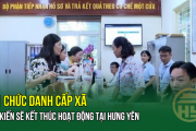 SẮP XẾP CẤP XÃ: 21 chức danh cấp xã dự kiến sẽ kết thúc hoạt động tại Hưng Yên