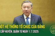 Chốt: Hệ thống Tổ chức của Đảng bỏ cấp huyện, quận từ ngày 1.7.2025