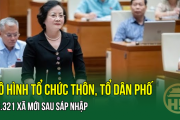 CHỐT: Mô hình tổ chức thôn, tổ dân phố ở 3.321 xã mới sau sáp nhập