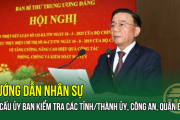 Ủy ban Kiểm tra TW: Hướng dẫn nhân sự, cơ cấu ủy ban kiểm tra các tỉnh/thành ủy, công an, quân đội