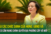 CHÍNH THỨC: Bầu các chức danh của HĐND, UBND xã theo Cẩm nang chính quyền địa phương cấp xã mới