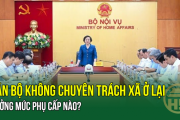 CHÍNH THỨC: Cán bộ không chuyên trách xã ở lại, hưởng mức phụ cấp nào?