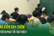 Giáo viên dạy thêm có thể bị phạt tới 100 triệu!
