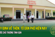 SÁP NHẬP THÔN, TỔ DÂN PHỐ: Quy định về thôn, tổ dân phố hiện nay trước chủ trương tinh gọn