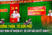 SẮP XẾP THÔN, TỔ DÂN PHỐ: Trưởng thôn, tổ dân phố có quy định về nhiệm kỳ, do cấp nào quyết định?