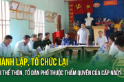 Thành lập, tổ chức lại, giải thể thôn, tổ dân phố thuộc thẩm quyền của cấp nào?
