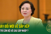 Thay đổi mới về sắp xếp, bố trí cán bộ xã sau sáp nhập ?