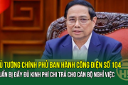 Thủ tướng Chính phủ ban hành Công điện số 104: Chuẩn bị đầy đủ kinh phí chi trả cho cán bộ nghỉ việc