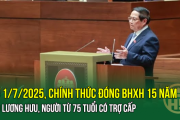 Từ 1/7/2025, Chính thức đóng BHXH 15 năm có lương hưu, người từ 75 tuổi có trợ cấp