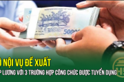 Bộ Nội vụ đề xuất: Xếp lương với 3 trường hợp công chức được tuyển dụng