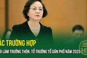 SÁP NHẬP THÔN: Các trường hợp cho thôi làm Trưởng thôn, Tổ trưởng Tổ dân phố năm 2025