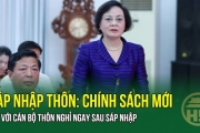 SÁP NHẬP THÔN: Chính sách mới đối với Trưởng thôn, Tổ trưởng dân phố nghỉ ngay sau khi sáp nhập?