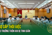 SẮP XẾP LẠI THÔN, TỔ DÂN PHỐ:  Trợ cấp thôi việc cho Trưởng thôn khi bị tinh giản