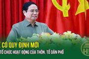 TINH GỌN THÔN: Sẽ có quy định mới về tổ chức hoạt động của thôn, tổ dân phố