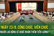 Từ ngày 23/8, công chức, viên chức và người lao động sẽ được nhận thêm tiền lương?