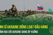 Binh sĩ Ukraine đồng loạt đầu hàng- Thảm họa với Ukraine đang ập xuống