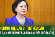 Bộ Chính trị, Ban Bí thư yêu cầu tiếp tục hoàn thành việc điều chỉnh biên chế ở cấp xã