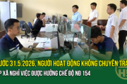 Chốt: Trước 31.5.2026, người hoạt động không chuyên trách cấp xã nghỉ việc được hưởng chế độ NĐ 154