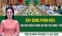 Thời sự Hưng Yên thứ Hai ngày 21/04/2025