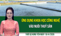 Thời sự Hưng Y&ecirc;n Chủ nhật ng&agrave;y 19/4/2026