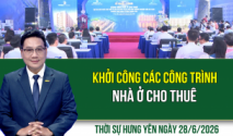 Thời sự Hưng Y&ecirc;n Chủ nhật ng&agrave;y 28/6/2026
