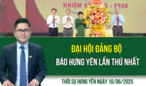 Thời sự Hưng Yên thứ Ba ngày 10/06/2025