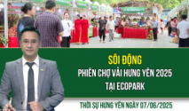 Thời sự Hưng Yên thứ Bảy ngày 07/06/2025