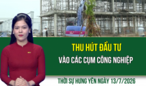 Thời sự Hưng Y&ecirc;n thứ Hai ng&agrave;y 13/7/2026