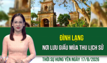 Thời sự Hưng Y&ecirc;n thứ Hai ng&agrave;y 17/8/2026