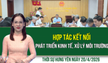 Thời sự Hưng Y&ecirc;n thứ Hai ng&agrave;y 20/4/2026