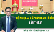 Thời sự Hưng Yên thứ Hai ngày 23/06/2025