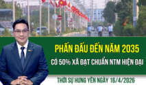 Thời sự Hưng Y&ecirc;n thứ Năm ng&agrave;y 16/4/2026