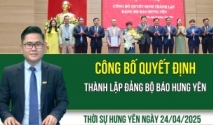 Thời sự Hưng Yên thứ Năm ngày 24/04/2025