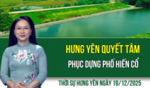 Thời sự Hưng Y&ecirc;n thứ S&aacute;u ng&agrave;y 19/12/2025