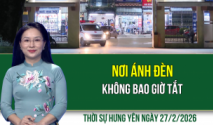 Thời sự Hưng Y&ecirc;n thứ S&aacute;u ng&agrave;y 27/2/2026