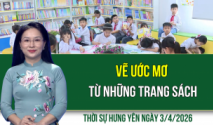 Thời sự Hưng Y&ecirc;n thứ S&aacute;u ng&agrave;y 3/4/2026