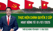 Thời sự Hưng Yên thứ Tư ngày 11/06/2025