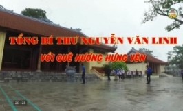 Phóng sự:  Nguyễn Văn Linh với quê hương Hưng Yên