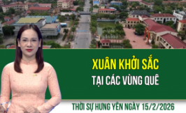 Thời sự Hưng Y&ecirc;n Chủ nhật ng&agrave;y 15/2/2026