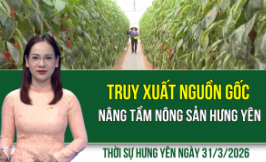 Thời sự Hưng Y&ecirc;n thứ Ba ng&agrave;y 31/3/2026