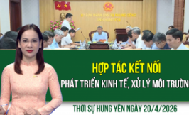 Thời sự Hưng Y&ecirc;n thứ Hai ng&agrave;y 20/4/2026